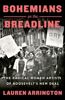 Bohemians on the Breadline: The Radical Women Artists of Roosevelt's New Deal