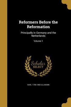 Paperback Reformers Before the Reformation: Principally in Germany and the Netherlands; Volume 1 Book