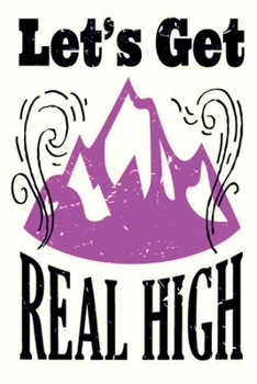Paperback Let's Get Real High: This is the last thing you always forget to take with - Cute Mountains Hiniking travel Notebool to write your Good Tho Book