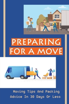 Paperback Preparing For A Move: Moving Tips And Packing Advice In 30 Days Or Less: Guide To Moving Out Of Parents House Book