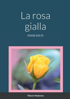 Paperback La rosa gialla: Poesie Scelte [Italian] Book