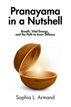 Paperback Pranayama in a Nutshell: Breath, Vital Energy, and the Path to Inner Stillness Book