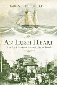 An Irish Heart: How A Small Immigrant Community Shaped Canada