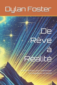 Paperback De Rêve à Réalité: Le Plan d'Action pour Transformer Vos Aspirations en Succès [French] Book