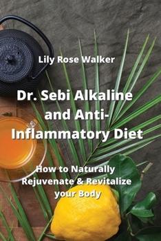 Paperback Dr. Sebi Alkaline and Anti-Inflammatory Diet: How to Naturally Rejuvenate & Revitalize your Body Book