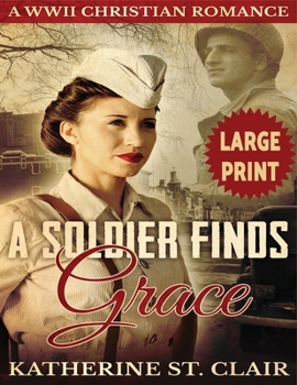 Paperback A Soldier Finds Grace ***Large Print Edition***: A Clean Christian Military Romance [Large Print] Book