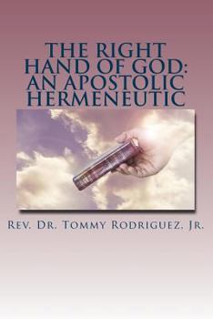 Paperback The Right Hand of God: An Apostolic Hermeneutic Book