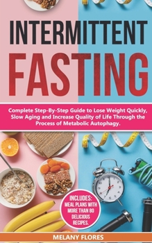 Paperback Intermittent Fasting: Complete Step-By-Step Guide to Lose Weight Quickly, Slow Aging and Increase Quality of Life Through the Process of Aut Book