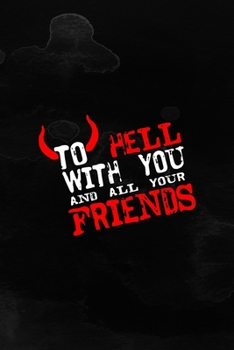 To Hell With You And All Your Friends: Notebook Journal Composition Blank Lined Diary Notepad 120 Pages Paperback Black Texture Hell