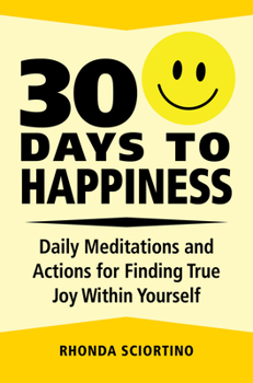 Hardcover 30 Days to Happiness: Daily Meditations and Actions for Finding True Joy Within Yourself Book