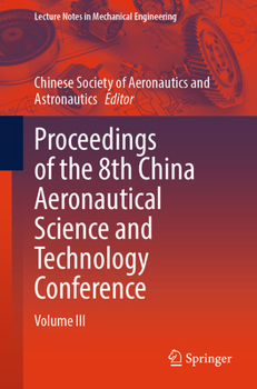 Proceedings of the 8th China Aeronautical Science and Technology Conference: Volume III (Lecture Notes in Mechanical Engineering)