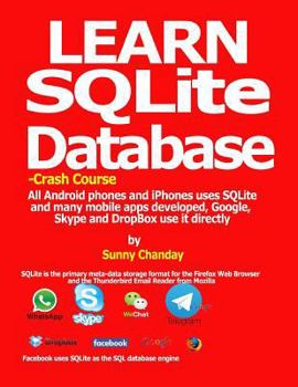 Learn SQLite Database - Crash course: All Android phones and iPhones uses SQLite and many mobile apps developed, Google, Skype and DropBox use it directly.