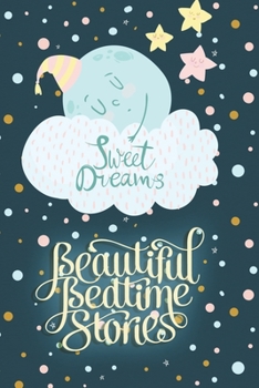 Paperback Sweet Dreams Beautiful Bedtime Stories: illustrated Storybook with 6 Stories Collection of Meditation Stories and Fairy Tales to Help Children to Fall Book