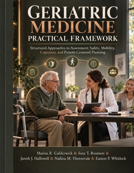 Geriatric Medicine Practical Framework: Structured Approaches to Assessment, Safety, Mobility, Cognition, and Patient-Centered Planning