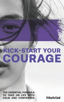 Paperback Kick-Start Your Courage: The essential formula to take on life with calm and confidence Book