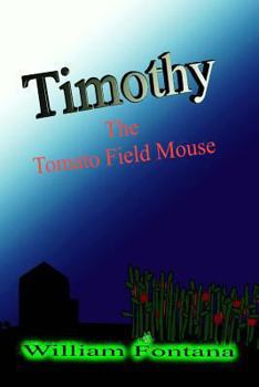 Timothy the Tomato Field Mouse - Book #2 of the Chronicles of Timothy the Field Mouse