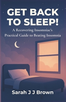 Paperback Get Back To Sleep!: A Recovering Insomniac's Practical Guide to Beating Insomnia Book