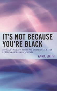 Paperback It's Not Because You're Black: Addressing Issues of Racism and Underrepresentation of African Americans in Academia Book