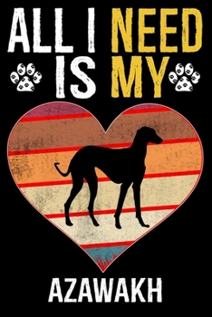 All I Need Is My Azawakh: Dog - This is Perfect Cool Funny Humor Gifts For Azawakh Dog Lovers - Best Gift For Mom Dad Father Mother Azawakh Love