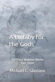 Paperback A Lullaby for the Gods: The Place Between Worlds Part Three Book