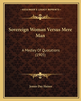 Paperback Sovereign Woman Versus Mere Man: A Medley Of Quotations (1905) Book