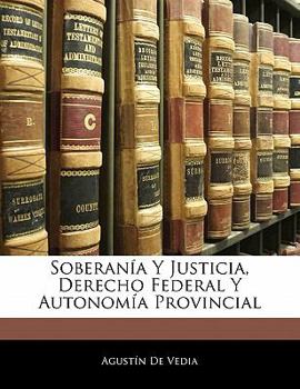 Paperback Soberanía Y Justicia, Derecho Federal Y Autonomía Provincial [Spanish] Book