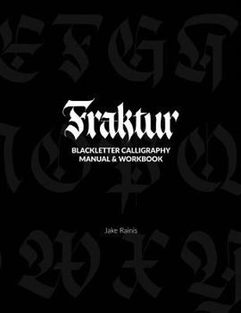 Fraktur Calligraphy: Blackletter Calligraphy Manual & Workbook