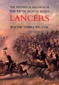 Paperback The Historical Records of the Fifth (Royal Irish) Lancers from their Foundation as Wynne's Dragoons (in 1689) to 1908 Book