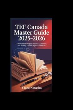 Paperback Tef Canada Master Guide 2025-2026: Advanced Strategies, Practice Questions, and Scoring Tips for High CLB Results Book