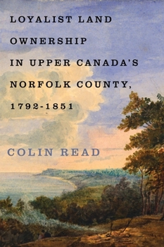 Hardcover Loyalist Land Ownership in Upper Canada's Norfolk County, 1792-1851 Book
