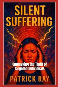Silent Suffering: Unmasking the Truth of Targeted Individuals (Bookidzy Targeted Individuals Series of Publications)