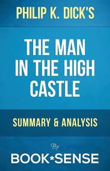 The Man in the High Castle Philip K. Dick A Summary, Analysis & Review