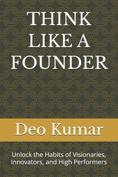 Paperback Think Like a Founder: Unlock the Habits of Visionaries, Innovators, and High Performers Book