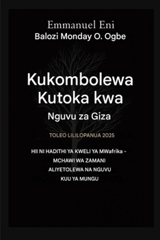 Kukombolewa Kutoka kwa Nguvu za Giza - Toleo Lililopanuliwa 2025: HII NI HADITHI YA KWELI YA MWafrika - MCHAWI WA ZAMANI ALIYETOLEWA NA NGUVU KUU YA ... from the Power of Darkness) (Swahili Edition)
