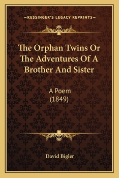 Paperback The Orphan Twins Or The Adventures Of A Brother And Sister: A Poem (1849) Book