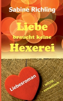 Liebe braucht keine Hexerei (German Edition)