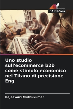 Paperback Uno studio sull'ecommerce b2b come stimolo economico nel Titano di precisione Eng [Italian] Book