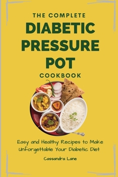 Paperback The Complete Diabetic Pressure Pot Cookbook: Easy and Healthy Recipes to Make Unforgettable Your Diabetic Diet Book