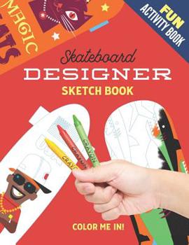 Paperback Fun Activity Book - Skateboard Designer Sketch Book: Includes: blank templates for drawing your own designs and pre-made ones ready to be colored in Book