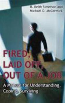 Hardcover Fired, Laid Off, Out of a Job: A Manual for Understanding, Coping, Surviving Book