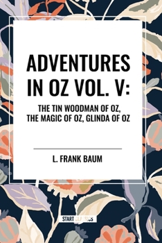Adventures in Oz: The Tin Woodman of Oz, the Magic of Oz, Glinda of Oz