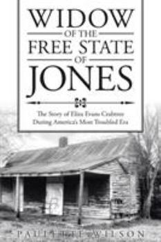 Widow of the Free State of Jones: The Story of Eliza Evans Crabtree During America's Most Troubled Era