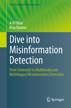 Paperback Dive Into Misinformation Detection: From Unimodal to Multimodal and Multilingual Misinformation Detection Book