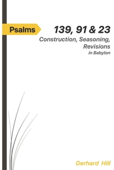 Paperback Psalms 139, 91 & 23: Construction, Seasoning, Revisions in Babylon Book