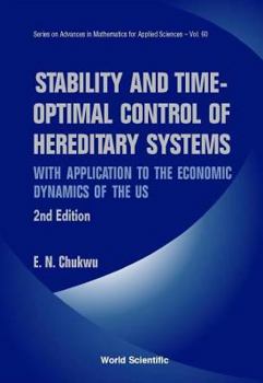 Hardcover Stability and Time-Optimal Control of Hereditary Systems: With Application to the Economic Dynamics of the Us (2nd Edition) Book