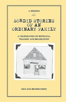 Sordid Stories of an Ordinary Family: A Celebration of Betrayal, Tragedy, and Disabilities