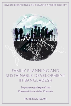 Hardcover Family Planning and Sustainable Development in Bangladesh: Empowering Marginalized Communities in Asian Contexts Book