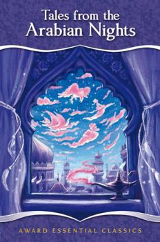 Tales from the Arabian Nights: An Essential Classic for Ages 8 and Up
