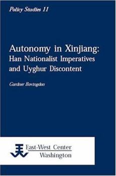 Paperback Autonomy in Xinjiang: Han Nationalist Imperatives and Uyghur Discontent Book