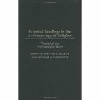 Selected Readings in the Anthropology of Religion: Theoretical and Methodological Essays (Contributions to the Study of Anthropology)